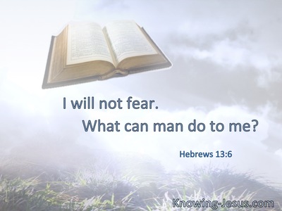 I will not fear. What can man do to me?